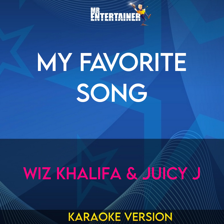 My Favorite Song - Wiz Khalifa & Juicy J (Karaoke Version) from Mr Entertainer Karaoke