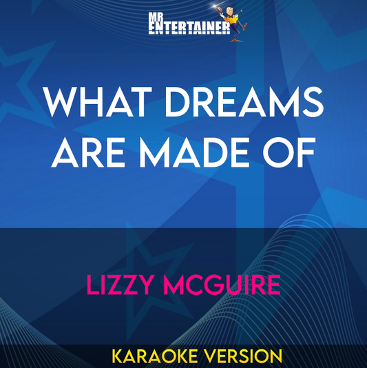 What Dreams Are Made Of - Lizzy McGuire (Karaoke Version) from Mr Entertainer Karaoke