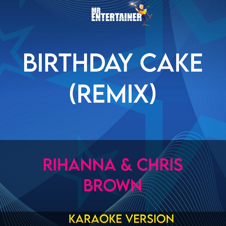 Birthday Cake (remix) - Rihanna & Chris Brown (Karaoke Version) from Mr Entertainer Karaoke