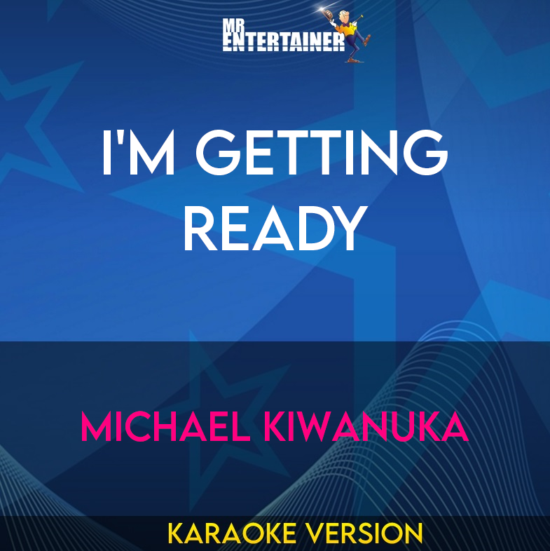 I'm Getting Ready - Michael Kiwanuka (Karaoke Version) from Mr Entertainer Karaoke