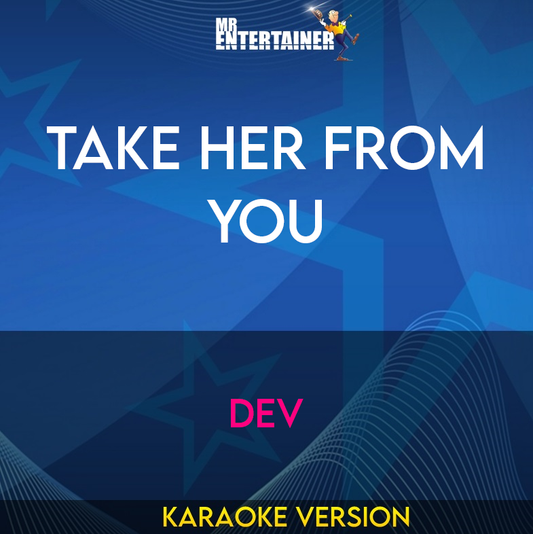 Take Her From You - Dev (Karaoke Version) from Mr Entertainer Karaoke