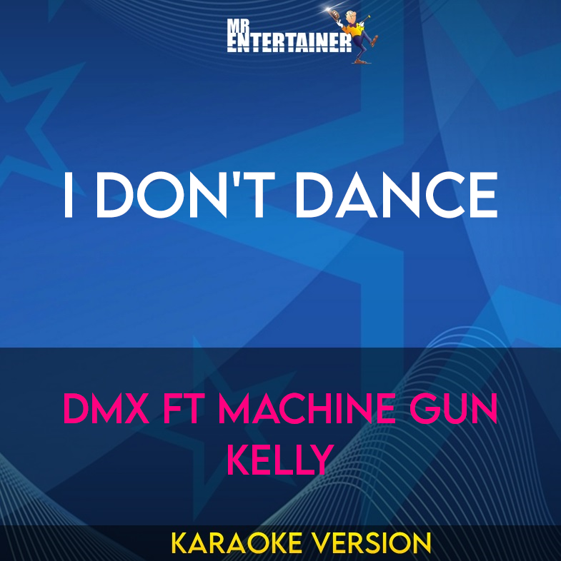 I Don't Dance - DMX ft Machine Gun Kelly (Karaoke Version) from Mr Entertainer Karaoke