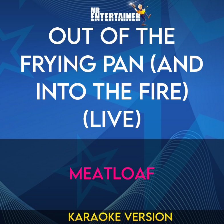 Out Of The Frying Pan (and Into The Fire) (live) - Meatloaf (Karaoke Version) from Mr Entertainer Karaoke