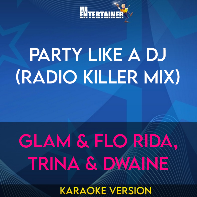 Party Like A Dj (radio Killer Mix) - Glam & Flo Rida, Trina & Dwaine (Karaoke Version) from Mr Entertainer Karaoke
