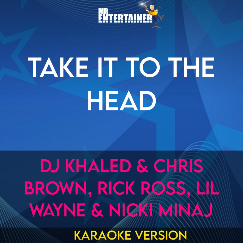 Take It To The Head - Dj Khaled & Chris Brown, Rick Ross, Lil Wayne & Nicki Minaj (Karaoke Version) from Mr Entertainer Karaoke