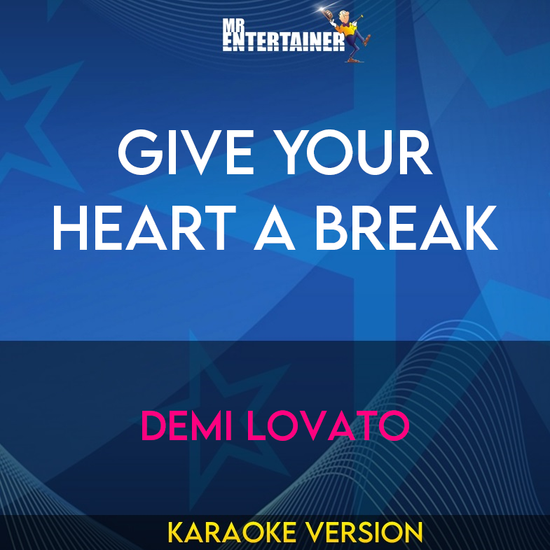 Give Your Heart A Break - Demi Lovato (Karaoke Version) from Mr Entertainer Karaoke