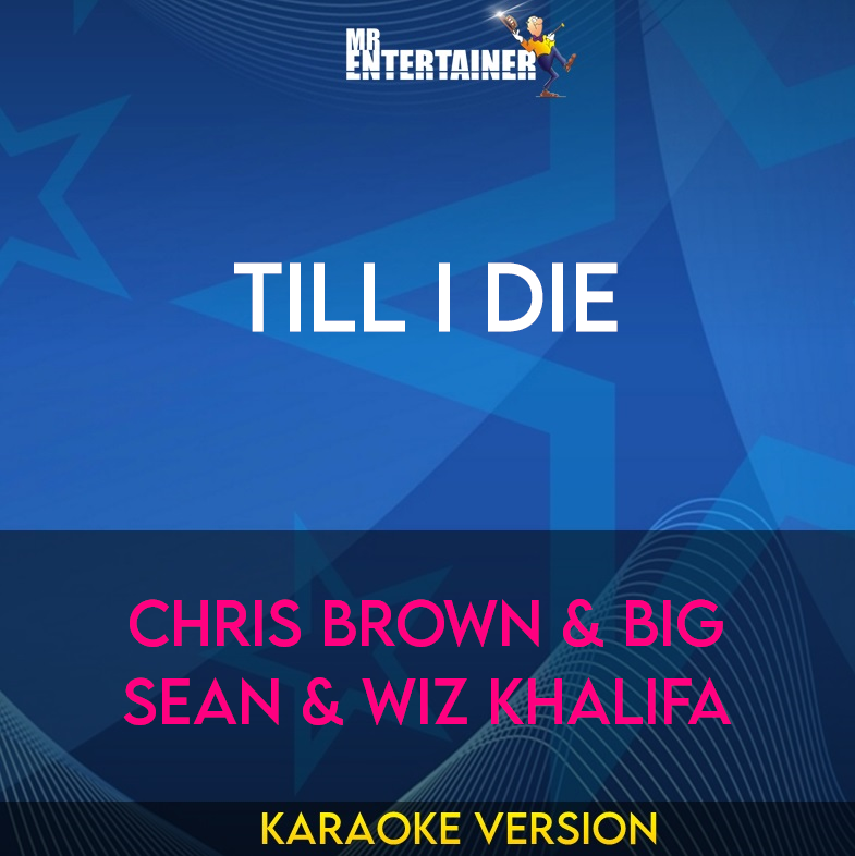 Till I Die - Chris Brown & Big Sean & Wiz Khalifa (Karaoke Version) from Mr Entertainer Karaoke