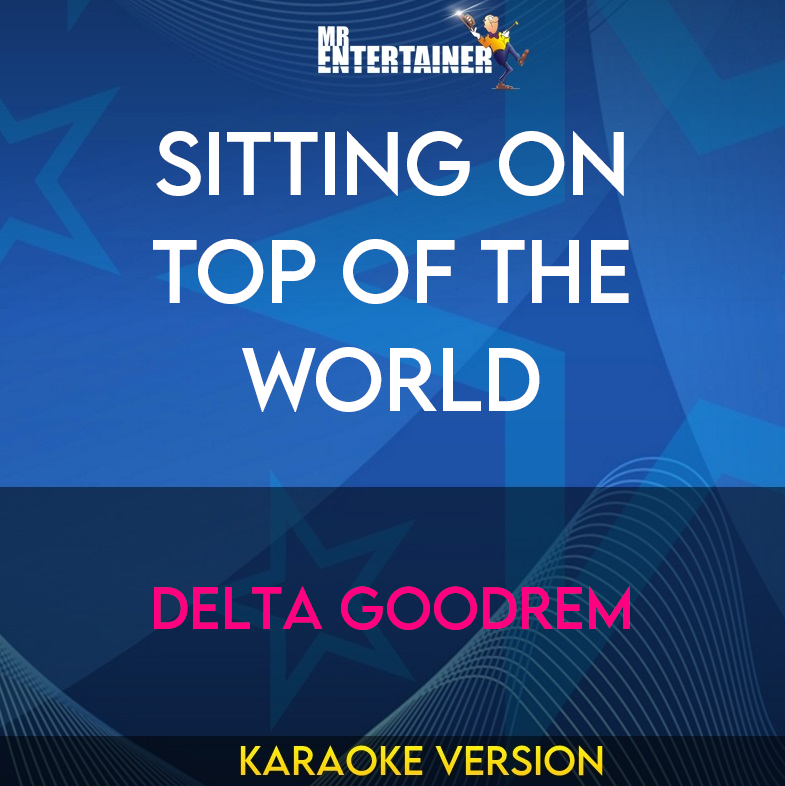 Sitting On Top Of The World - Delta Goodrem (Karaoke Version) from Mr Entertainer Karaoke