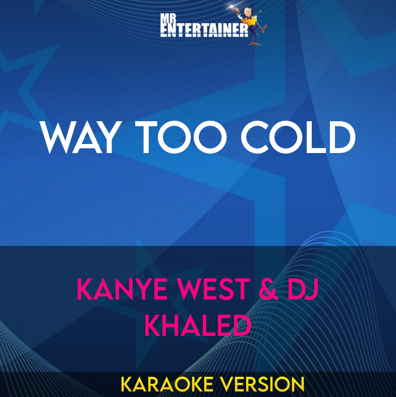 Way Too Cold - Kanye West & Dj Khaled (Karaoke Version) from Mr Entertainer Karaoke