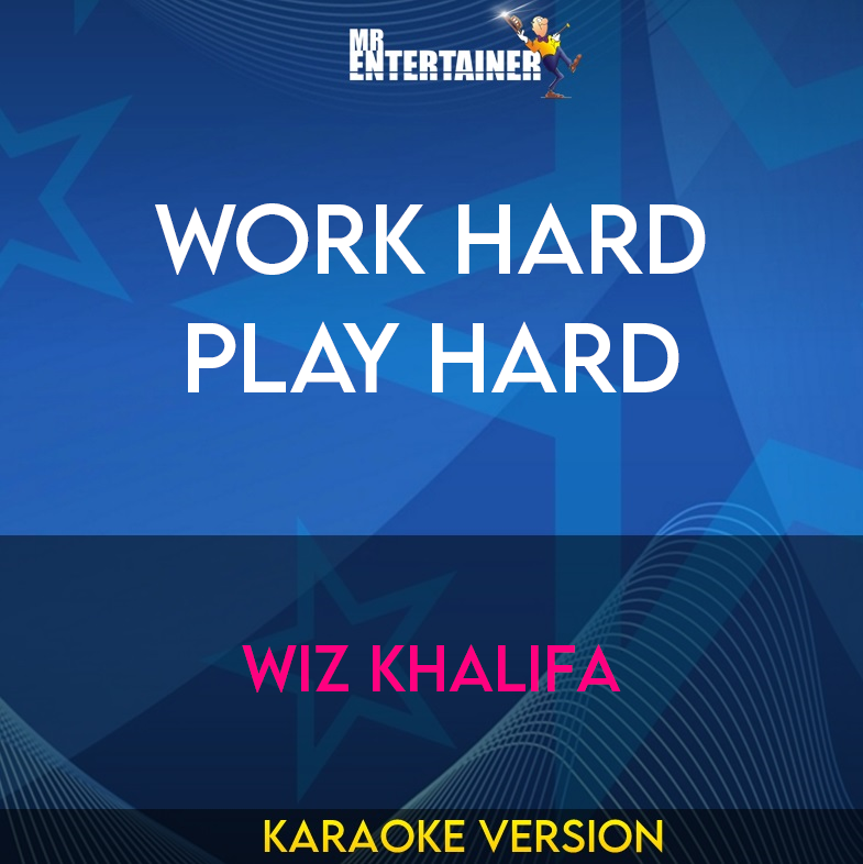 Work Hard Play Hard - Wiz Khalifa (Karaoke Version) from Mr Entertainer Karaoke