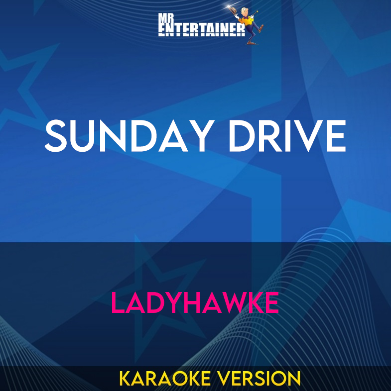 Sunday Drive - Ladyhawke (Karaoke Version) from Mr Entertainer Karaoke