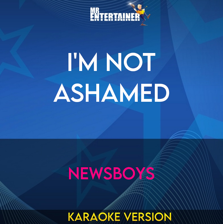 I'm Not Ashamed - Newsboys (Karaoke Version) from Mr Entertainer Karaoke