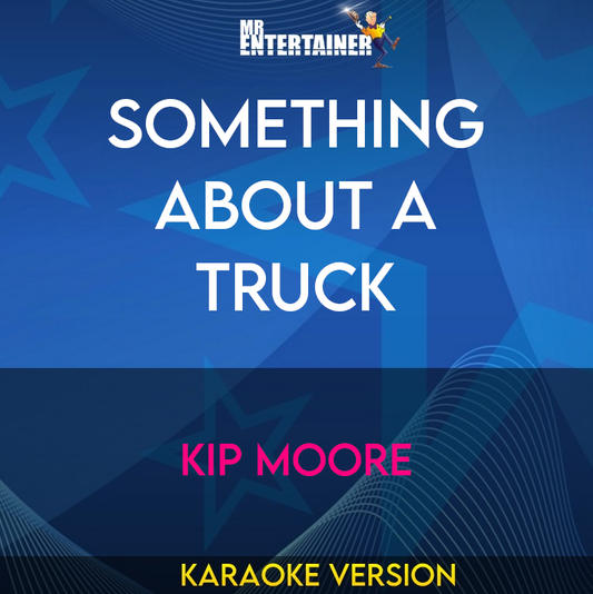 Something about A Truck - Kip Moore (Karaoke Version) from Mr Entertainer Karaoke