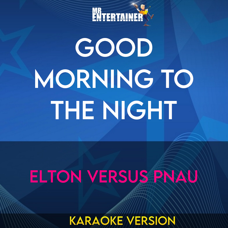 Good Morning To The Night - Elton Versus Pnau (Karaoke Version) from Mr Entertainer Karaoke