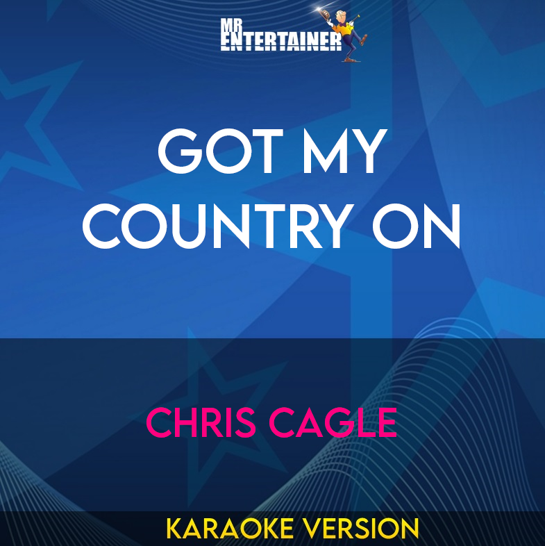 Got My Country On - Chris Cagle (Karaoke Version) from Mr Entertainer Karaoke