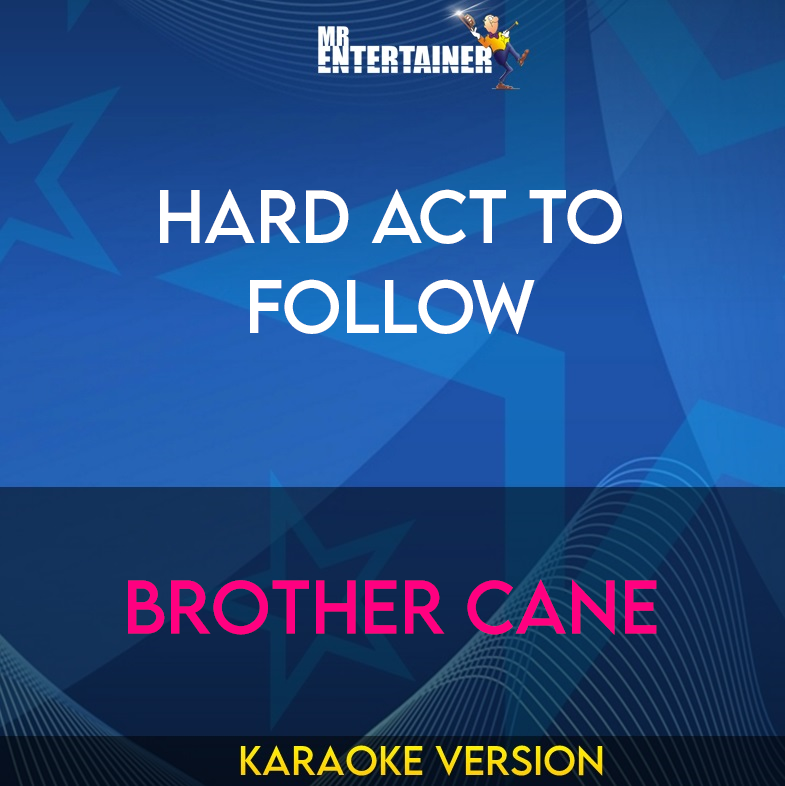 Hard Act To Follow - Brother Cane (Karaoke Version) from Mr Entertainer Karaoke