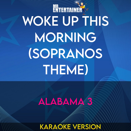 Woke Up This Morning (Sopranos Theme) - Alabama 3 (Karaoke Version) from Mr Entertainer Karaoke