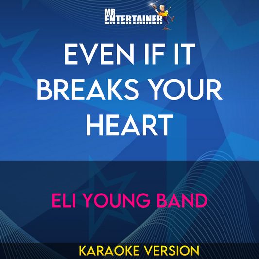 Even If It Breaks Your Heart - Eli Young Band (Karaoke Version) from Mr Entertainer Karaoke