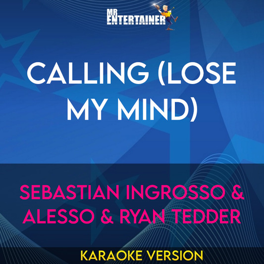 Calling (lose My Mind) - Sebastian Ingrosso & Alesso & Ryan Tedder (Karaoke Version) from Mr Entertainer Karaoke