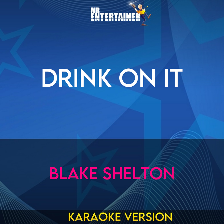 Drink On It - Blake Shelton (Karaoke Version) from Mr Entertainer Karaoke