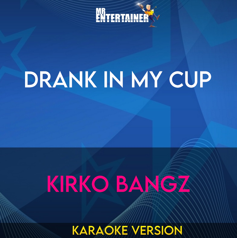Drank In My Cup - Kirko Bangz (Karaoke Version) from Mr Entertainer Karaoke
