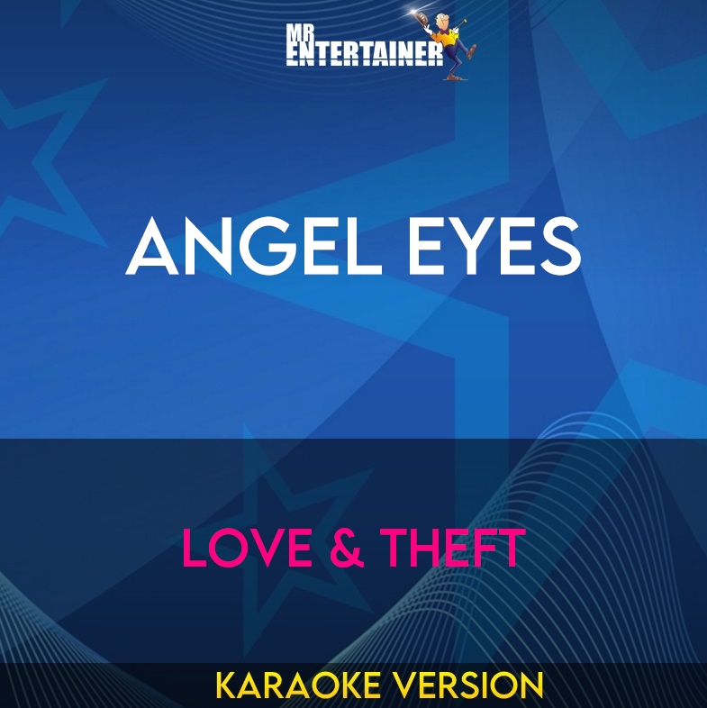 Angel Eyes - Love & Theft (Karaoke Version) from Mr Entertainer Karaoke