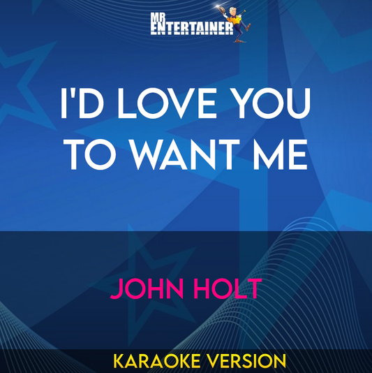 I'd Love You To Want Me - John Holt (Karaoke Version) from Mr Entertainer Karaoke