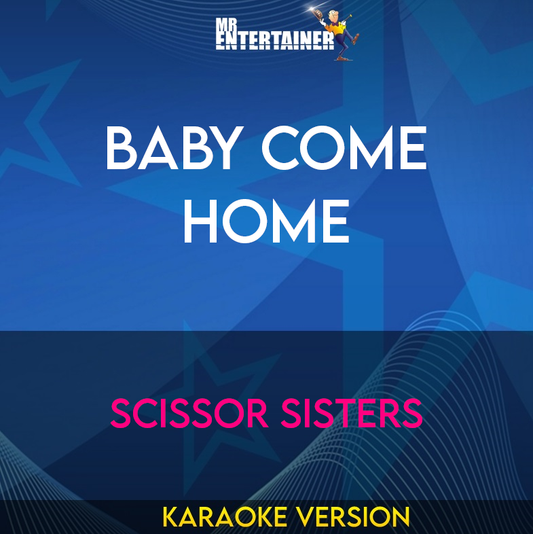 Baby Come Home - Scissor Sisters (Karaoke Version) from Mr Entertainer Karaoke