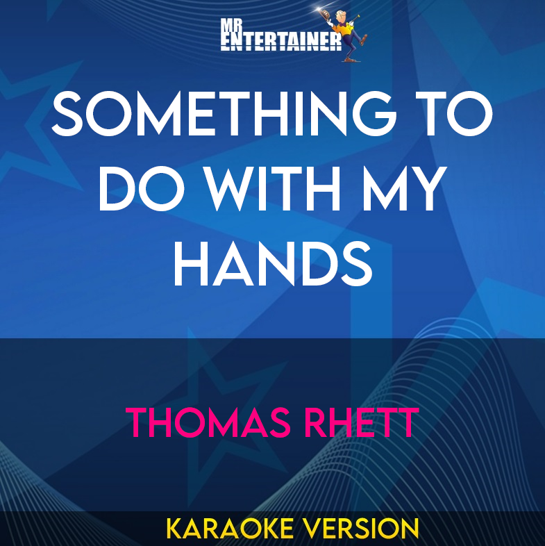 Something To Do With My Hands - Thomas Rhett (Karaoke Version) from Mr Entertainer Karaoke