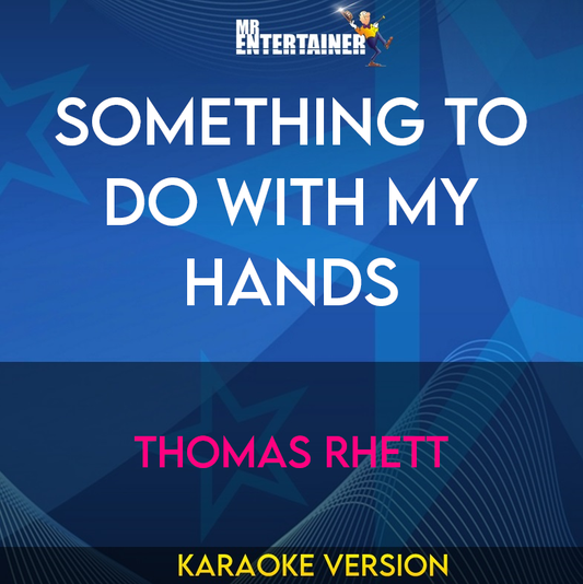 Something To Do With My Hands - Thomas Rhett (Karaoke Version) from Mr Entertainer Karaoke