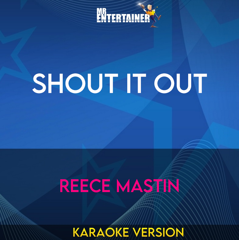 Shout It Out - Reece Mastin (Karaoke Version) from Mr Entertainer Karaoke