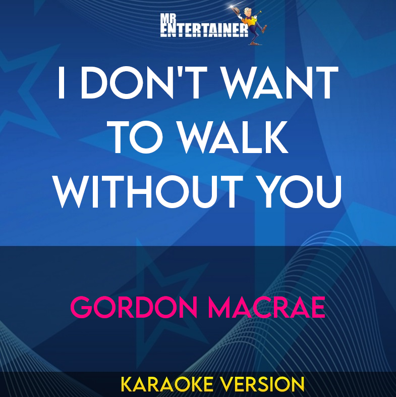 I Don't Want To Walk Without You - Gordon MacRae (Karaoke Version) from Mr Entertainer Karaoke
