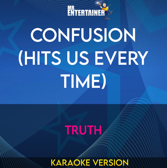 Confusion (hits Us Every Time) - Truth (Karaoke Version) from Mr Entertainer Karaoke