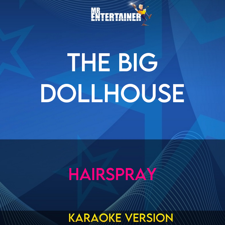 The Big Dollhouse - Hairspray (Karaoke Version) from Mr Entertainer Karaoke