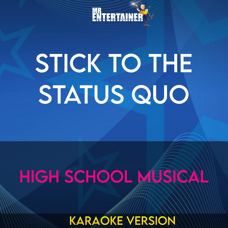 Stick To The Status Quo - High School Musical (Karaoke Version) from Mr Entertainer Karaoke