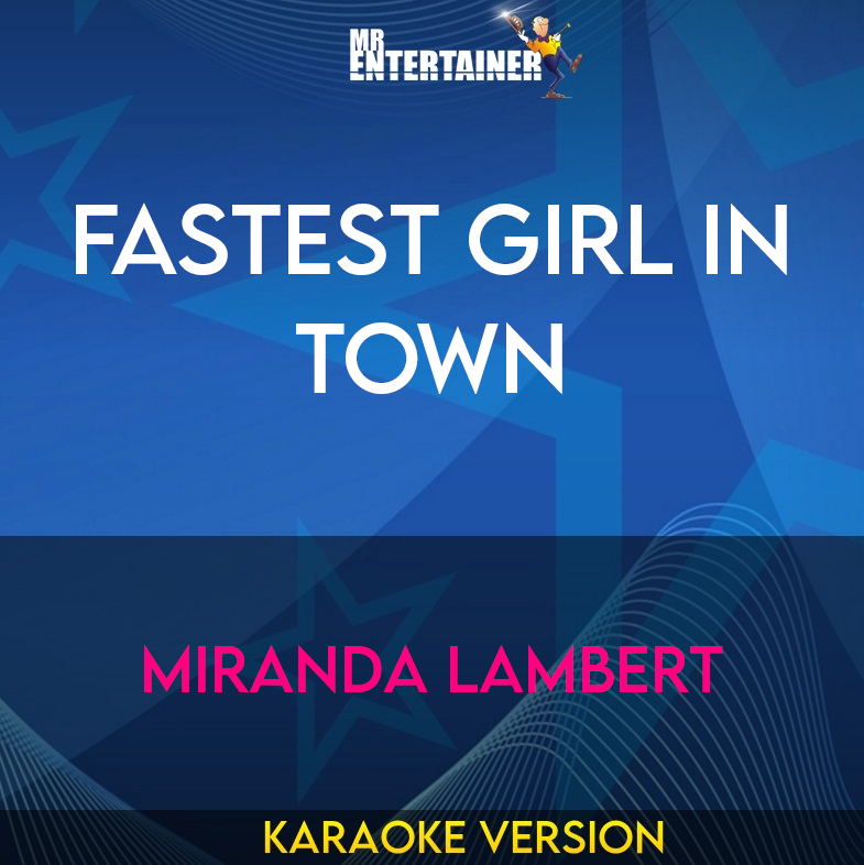 Fastest Girl In Town - Miranda Lambert (Karaoke Version) from Mr Entertainer Karaoke