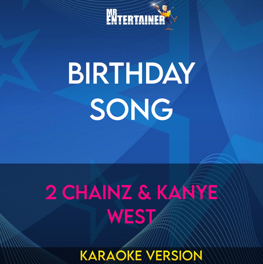Birthday Song - 2 Chainz & Kanye West (Karaoke Version) from Mr Entertainer Karaoke