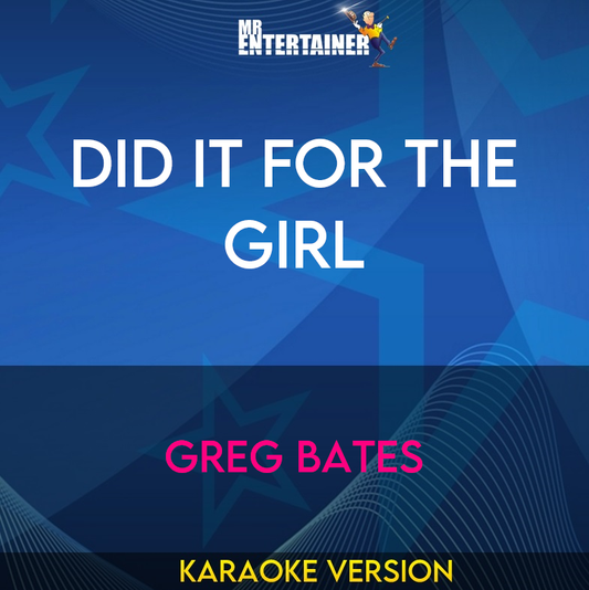 Did It For The Girl - Greg Bates (Karaoke Version) from Mr Entertainer Karaoke