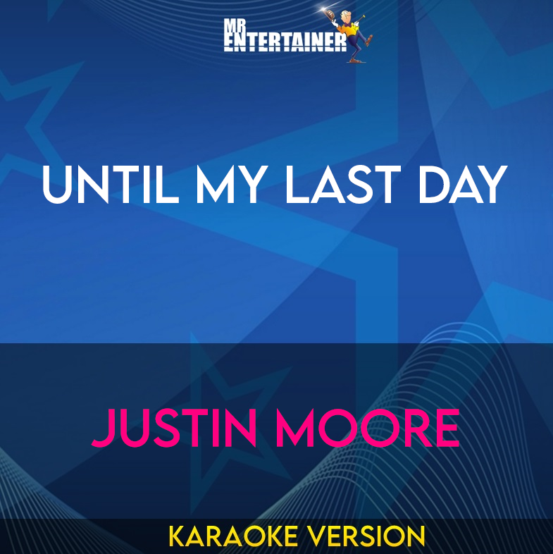 Until My Last Day - Justin Moore (Karaoke Version) from Mr Entertainer Karaoke