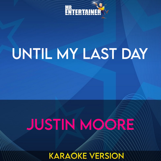 Until My Last Day - Justin Moore (Karaoke Version) from Mr Entertainer Karaoke