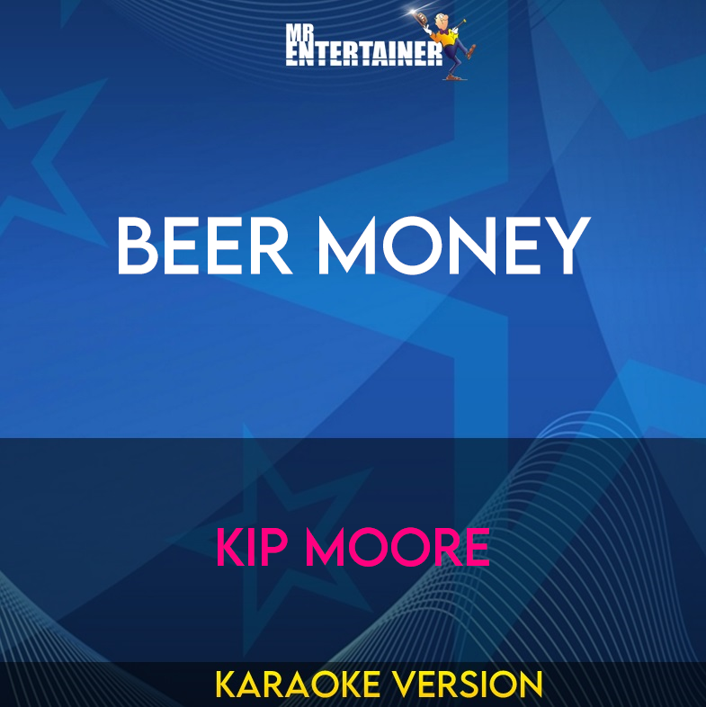 Beer Money - Kip Moore (Karaoke Version) from Mr Entertainer Karaoke