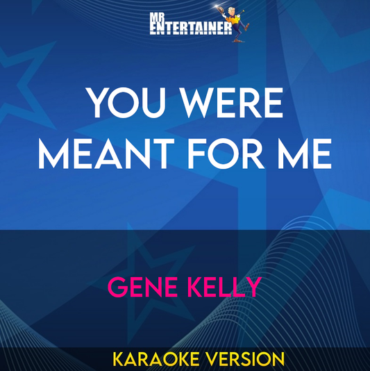 You Were Meant For Me - Gene Kelly (Karaoke Version) from Mr Entertainer Karaoke