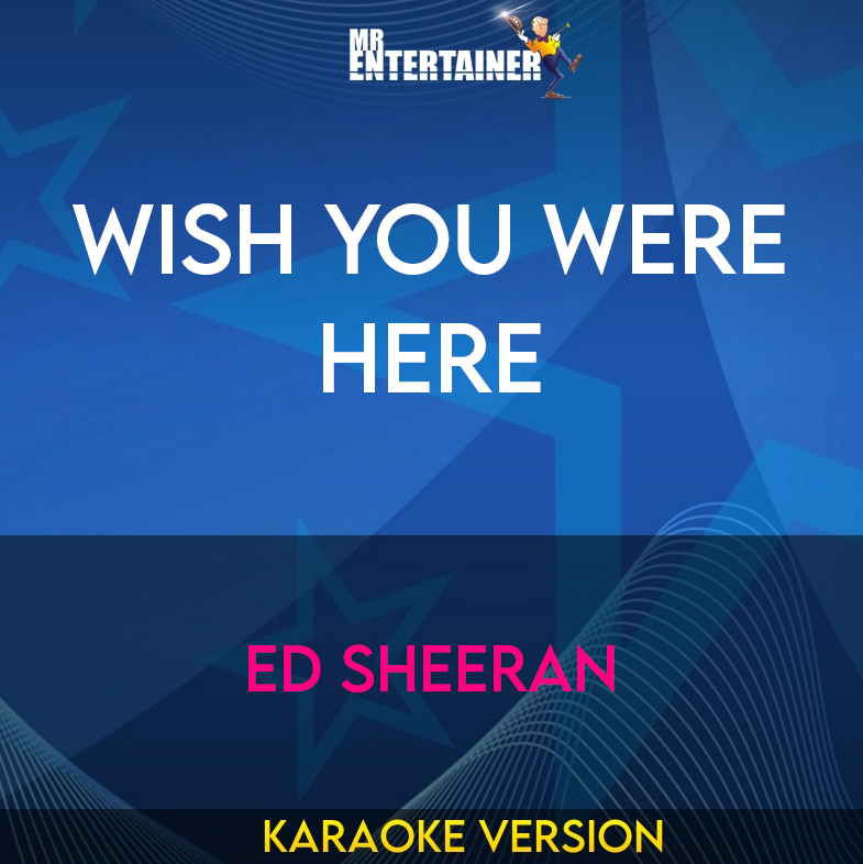 Wish You Were Here - Ed Sheeran (Karaoke Version) from Mr Entertainer Karaoke