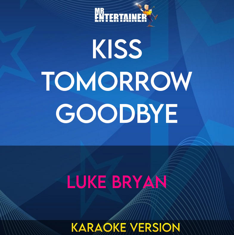 Kiss Tomorrow Goodbye - Luke Bryan (Karaoke Version) from Mr Entertainer Karaoke