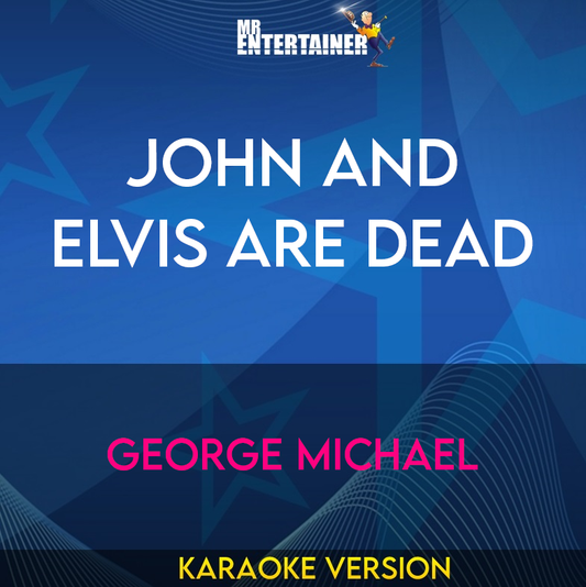 John And Elvis Are Dead - George Michael (Karaoke Version) from Mr Entertainer Karaoke