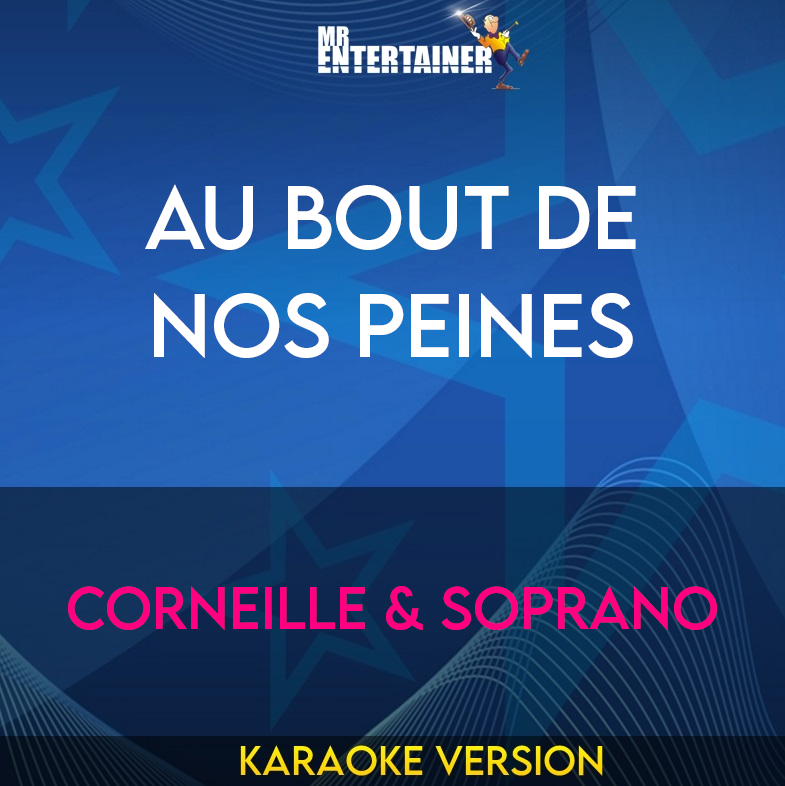 Au Bout De Nos Peines - Corneille & Soprano (Karaoke Version) from Mr Entertainer Karaoke