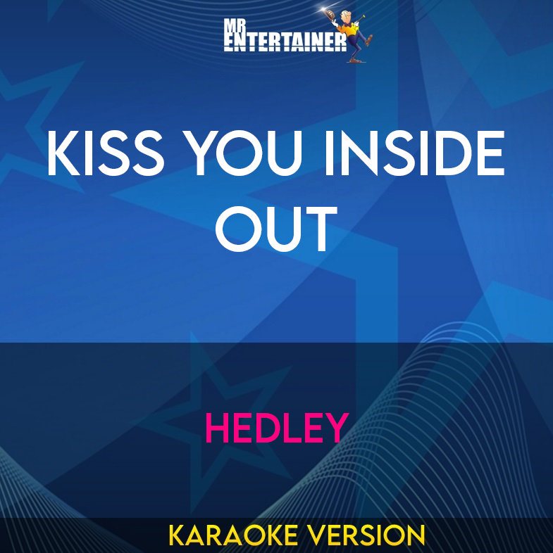 Kiss You Inside Out - Hedley (Karaoke Version) from Mr Entertainer Karaoke