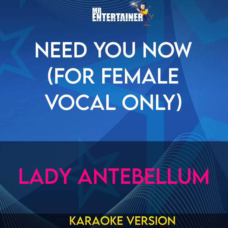 Need You Now (for Female Vocal Only) - Lady Antebellum (Karaoke Version) from Mr Entertainer Karaoke