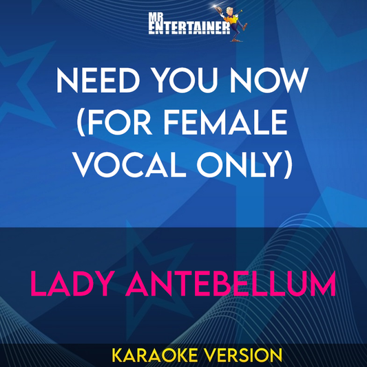 Need You Now (for Female Vocal Only) - Lady Antebellum (Karaoke Version) from Mr Entertainer Karaoke