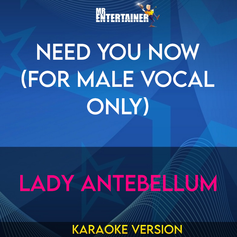 Need You Now (for Male Vocal Only) - Lady Antebellum (Karaoke Version) from Mr Entertainer Karaoke
